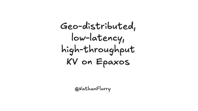 Geo-distributed, low-latency, high-throughput KV on Epaxos